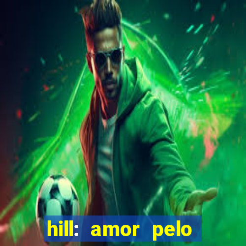 hill: amor pelo jogo online